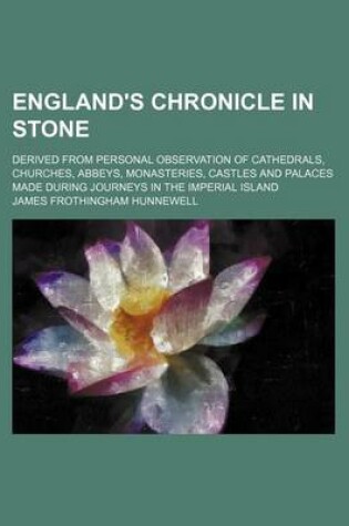 Cover of England's Chronicle in Stone; Derived from Personal Observation of Cathedrals, Churches, Abbeys, Monasteries, Castles and Palaces Made During Journeys in the Imperial Island