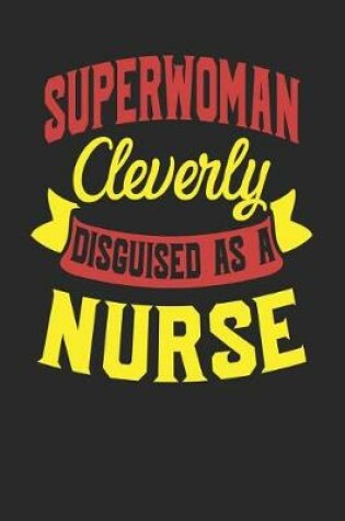 Cover of Superwoman Cleverly Disguised As A Nurse