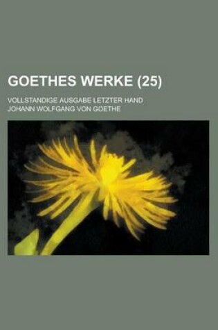 Cover of Goethes Werke (25); Vollstaendige Ausgabe Letzter Hand