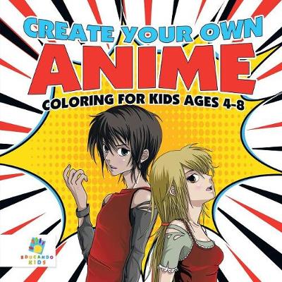 Book cover for Create Your Own Anime Coloring for Kids Ages 4-8