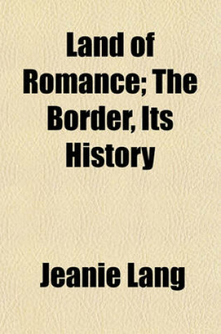 Cover of Land of Romance; The Border, Its History