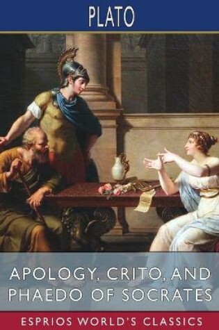 Cover of Apology, Crito, and Phaedo of Socrates (Esprios Classics)