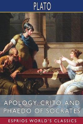 Book cover for Apology, Crito, and Phaedo of Socrates (Esprios Classics)
