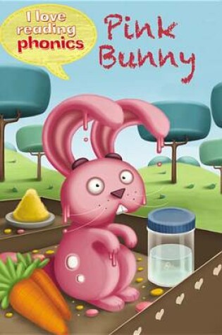 Cover of I Love Reading Phonics Level 2: Pink Bunny