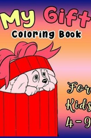 Cover of My Gift Coloring Book For Kids 4-9