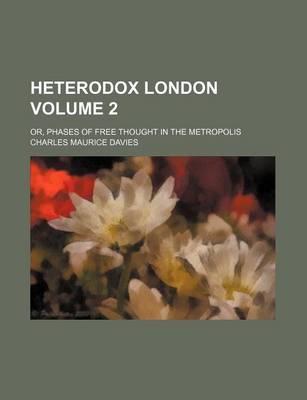 Book cover for Heterodox London Volume 2; Or, Phases of Free Thought in the Metropolis