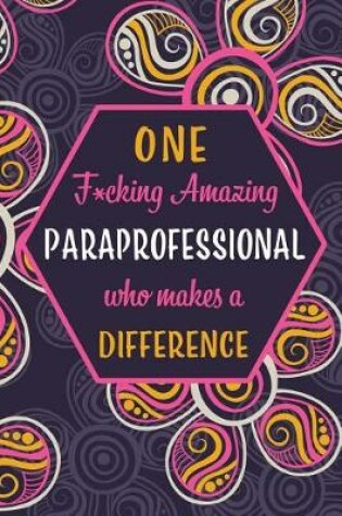 Cover of One F*cking Amazing Paraprofessional Who Makes A Difference