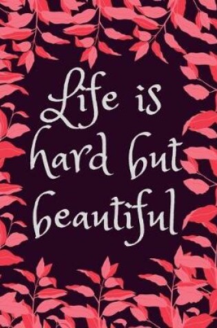 Cover of Life is Hard But Beautiful