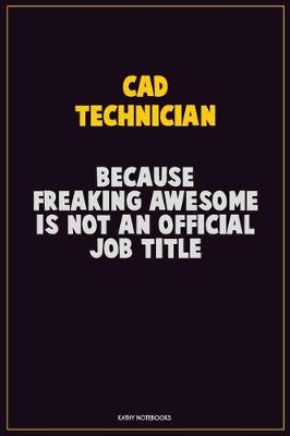 Book cover for CAD Technician, Because Freaking Awesome Is Not An Official Job Title