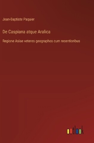 Cover of De Caspiana atque Aralica