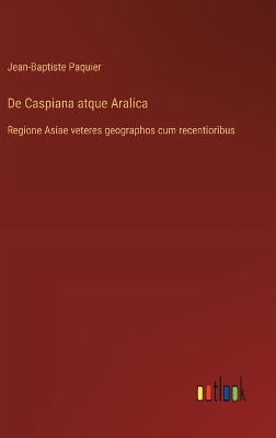 Book cover for De Caspiana atque Aralica