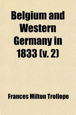 Book cover for Belgium and Western Germany in 1833 Volume 2; Including Visits to Baden-Baden, Wiesbaden, Cassel, Hanover, the Harz Mountains
