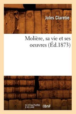 Cover of Moliere, Sa Vie Et Ses Oeuvres (Ed.1873)
