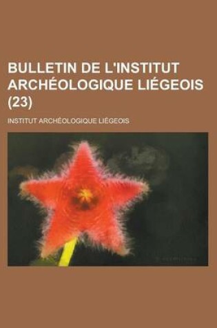 Cover of Bulletin de L'Institut Archeologique Liegeois (23 )