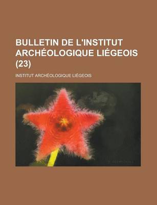 Book cover for Bulletin de L'Institut Archeologique Liegeois (23 )