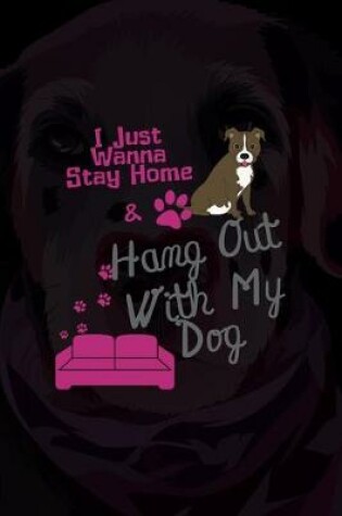Cover of I Just Wanna Stay Home & Hang Out With My Dog