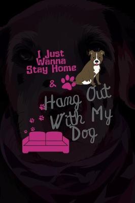 Book cover for I Just Wanna Stay Home & Hang Out With My Dog