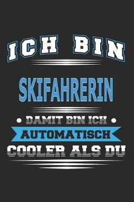 Book cover for Ich bin Skifahrerin Damit bin ich automatisch cooler als du