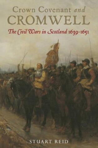 Cover of Crown Covenant and Cromwell: The Civil Wars in Scotland 1639-1651