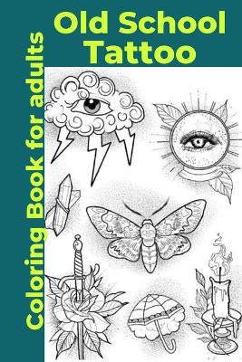 Book cover for Old School Tattoo Coloring Book for adults