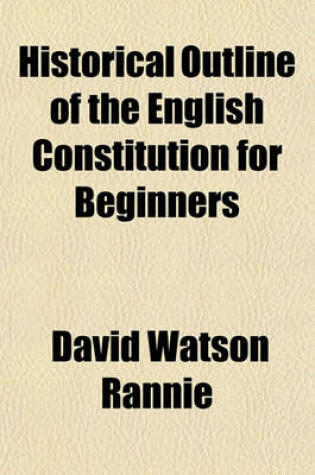 Cover of Historical Outline of the English Constitution for Beginners