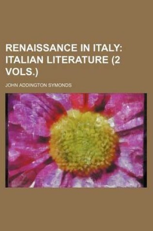 Cover of Renaissance in Italy (Volume 4, PT. 2); Italian Literature (2 Vols.)