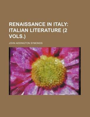 Book cover for Renaissance in Italy (Volume 4, PT. 2); Italian Literature (2 Vols.)