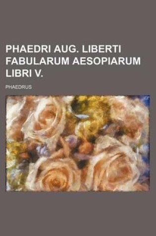 Cover of Phaedri Aug. Liberti Fabularum Aesopiarum Libri V.