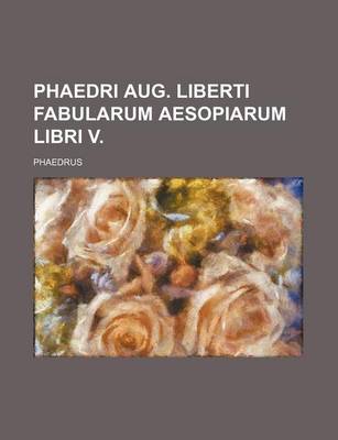 Book cover for Phaedri Aug. Liberti Fabularum Aesopiarum Libri V.