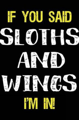 Cover of If You Said Sloths and Wings I'm in
