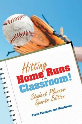 Cover of Hitting Home Runs in the Classroom! Student Planner Sports Edition.