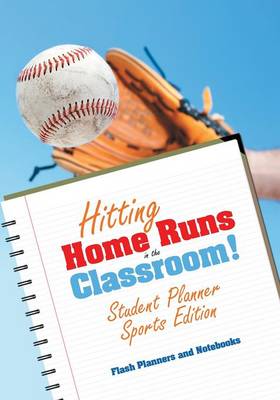 Book cover for Hitting Home Runs in the Classroom! Student Planner Sports Edition.