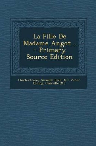 Cover of La Fille de Madame Angot... - Primary Source Edition