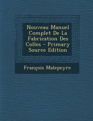 Book cover for Nouveau Manuel Complet de La Fabrication Des Colles - Primary Source Edition
