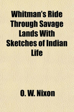 Cover of Whitman's Ride Through Savage Lands with Sketches of Indian Life