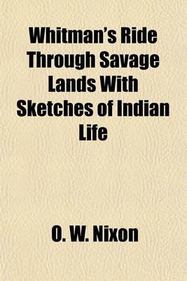 Cover of Whitman's Ride Through Savage Lands with Sketches of Indian Life