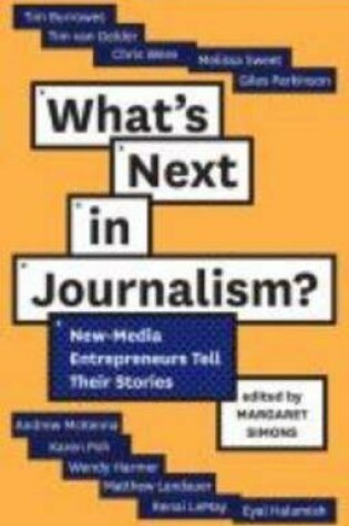 Cover of What's Next in Journalism: New-Media Entrepreneurs Tell Their Stories