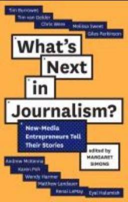 Book cover for What's Next in Journalism: New-Media Entrepreneurs Tell Their Stories