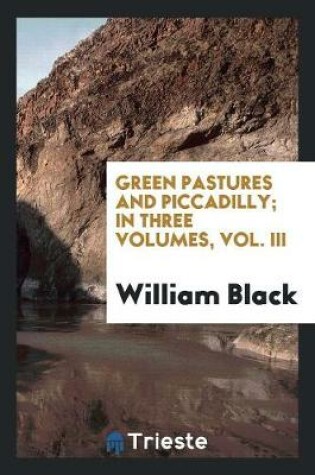 Cover of Green Pastures and Piccadilly; In Three Volumes, Vol. III