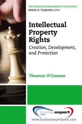 Book cover for Intellectual Property in the Managerial Portfolio: Its Creation, Development, and Protection