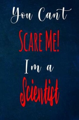 Cover of You Can't Scare Me! I'm A Scientist