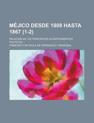 Book cover for Mejico Desde 1808 Hasta 1867; Relacion de Los Principales Acontecimientos Politicos ... (1-2)