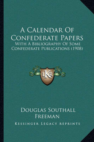 Cover of A Calendar of Confederate Papers a Calendar of Confederate Papers