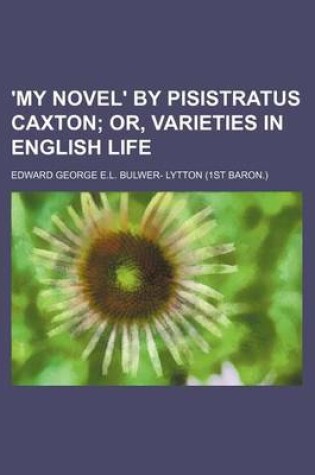 Cover of 'My Novel' by Pisistratus Caxton; Or, Varieties in English Life