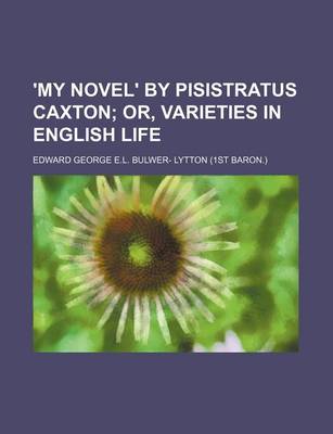 Book cover for 'My Novel' by Pisistratus Caxton; Or, Varieties in English Life