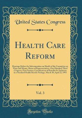 Book cover for Health Care Reform, Vol. 3: Hearings Before the Subcommittee on Health of the Committee on Ways and Means, House of Representatives, One Hundred Third Congress, First Session; Consideration of Benefits for Inclusion in a Standard Health Benefit Package, M