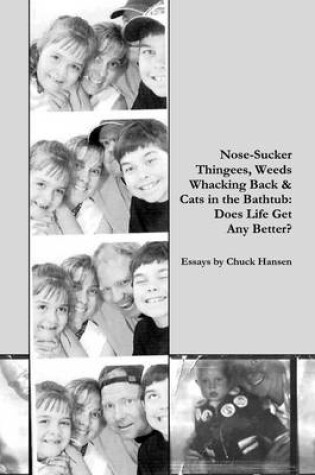 Cover of Nose Sucker Thingees, Weeds Whacking Back & Cats in the Bathtub: Does Life Get Any Better