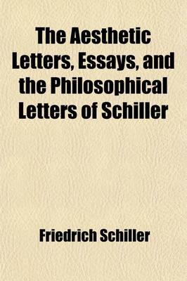 Book cover for The Aesthetic Letters, Essays, and the Philosophical Letters of Schiller; Tr