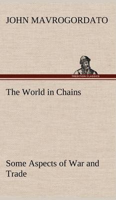 Book cover for The World in Chains Some Aspects of War and Trade