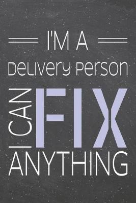 Book cover for I'm a Delivery Person I Can Fix Anything